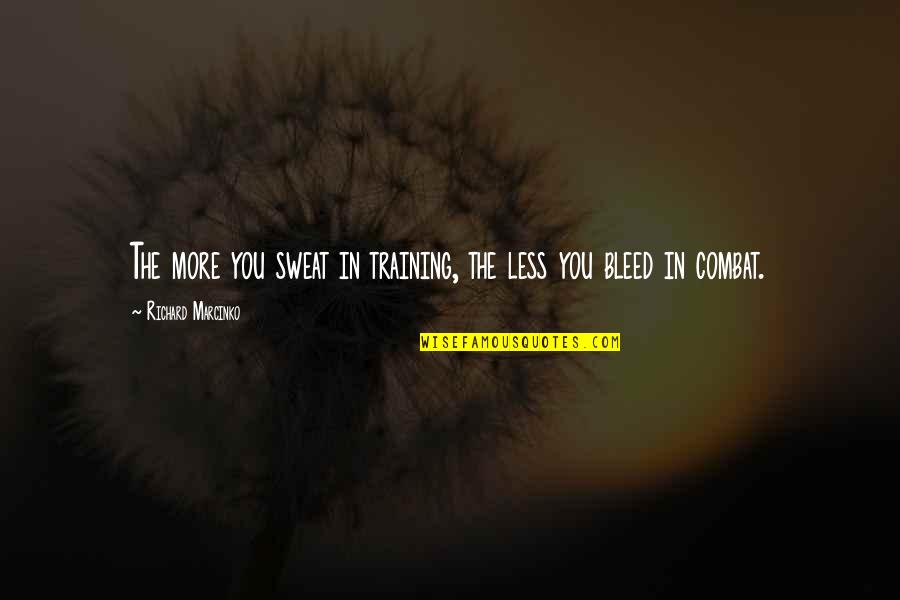 Happy Tummy Quotes By Richard Marcinko: The more you sweat in training, the less Happy Tummy Quotes By Richard Marcinko: The more you sweat in training, the less