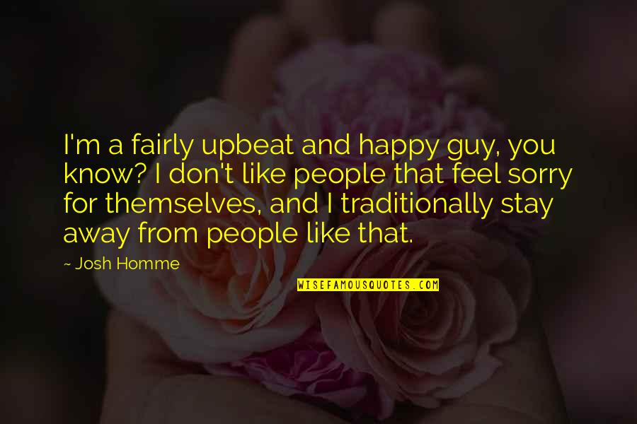 Happy Upbeat Quotes By Josh Homme: I'm a fairly upbeat and happy guy, you