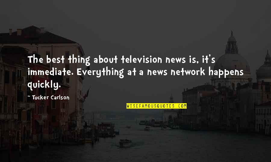 Happy Upbeat Quotes By Tucker Carlson: The best thing about television news is, it's Happy Upbeat Quotes By Tucker Carlson: The best thing about television news is, it's