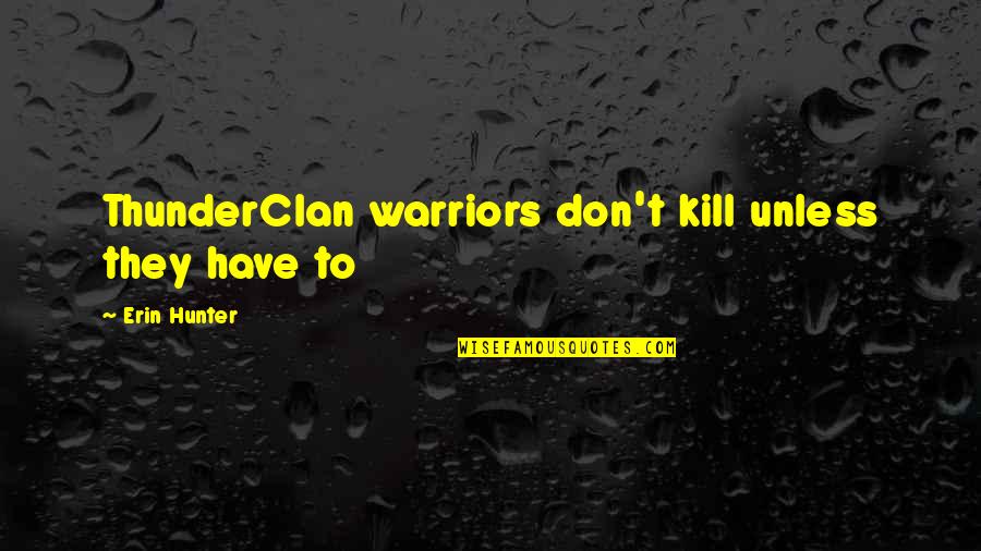 Happy Vacations Quotes By Erin Hunter: ThunderClan warriors don't kill unless they have to