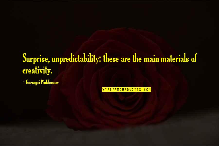 Happy Val Quotes By Gueorgui Pinkhassov: Surprise, unpredictability: these are the main materials of Happy Val Quotes By Gueorgui Pinkhassov: Surprise, unpredictability: these are the main materials of