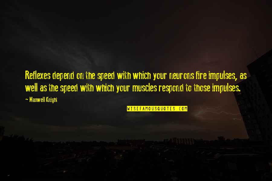 Happy Valentine Single Quotes By Maxwell Knight: Reflexes depend on the speed with which your Happy Valentine Single Quotes By Maxwell Knight: Reflexes depend on the speed with which your