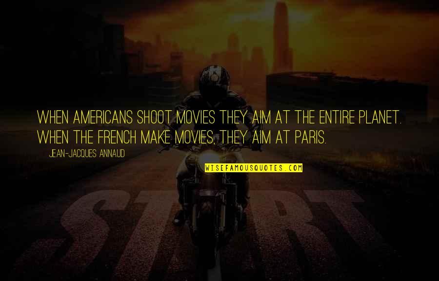 Happy Valentines Day For Friends Quotes By Jean-Jacques Annaud: When Americans shoot movies they aim at the Happy Valentines Day For Friends Quotes By Jean-Jacques Annaud: When Americans shoot movies they aim at the
