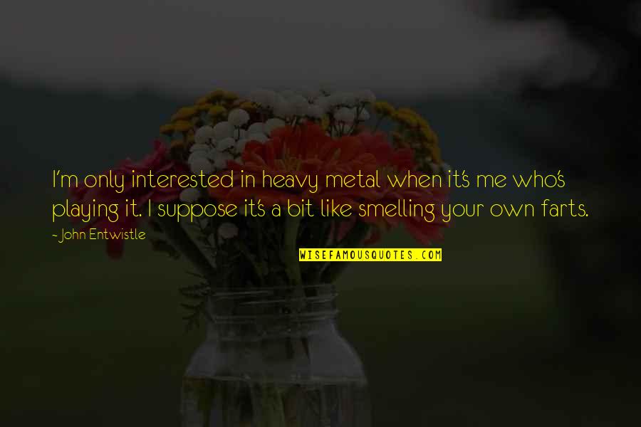 Happy Valentines Day Hearts Quotes By John Entwistle: I'm only interested in heavy metal when it's Happy Valentines Day Hearts Quotes By John Entwistle: I'm only interested in heavy metal when it's