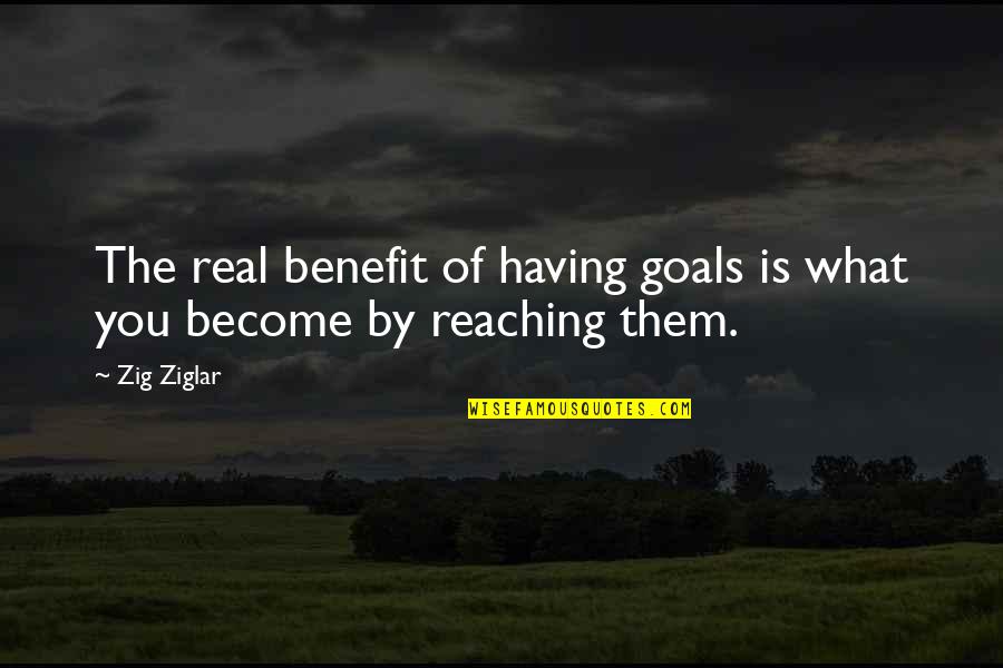 Happy Valentines Day Love Quotes By Zig Ziglar: The real benefit of having goals is what