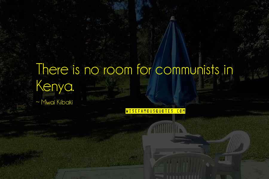 Happy Valentines Day Nauty Quotes By Mwai Kibaki: There is no room for communists in Kenya. Happy Valentines Day Nauty Quotes By Mwai Kibaki: There is no room for communists in Kenya.