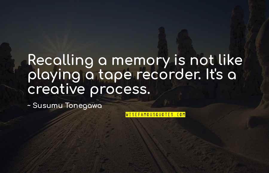 Happy Valentines Day To A Friend Quotes By Susumu Tonegawa: Recalling a memory is not like playing a