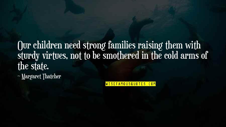 Happy Vibes Quotes By Margaret Thatcher: Our children need strong families raising them with