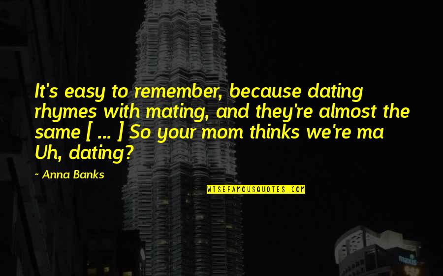 Happy Video Quotes By Anna Banks: It's easy to remember, because dating rhymes with Happy Video Quotes By Anna Banks: It's easy to remember, because dating rhymes with