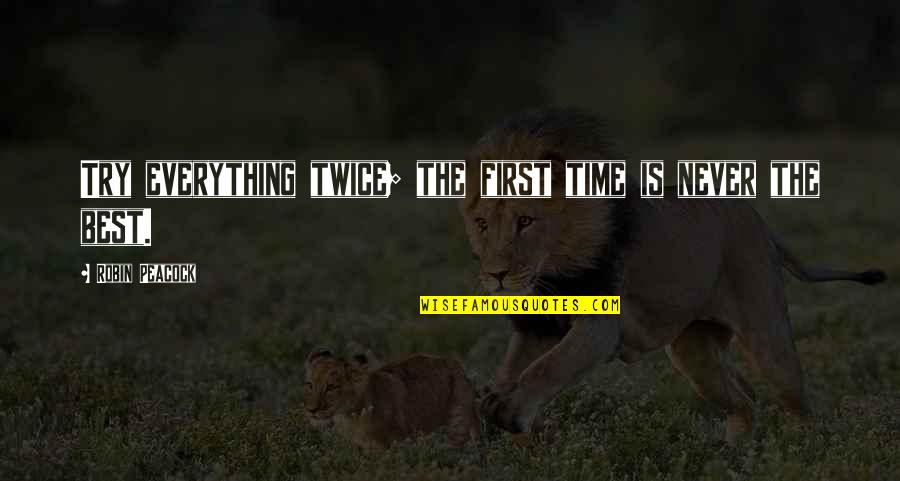 Happy Video Quotes By Robin Peacock: Try everything twice; the first time is never Happy Video Quotes By Robin Peacock: Try everything twice; the first time is never