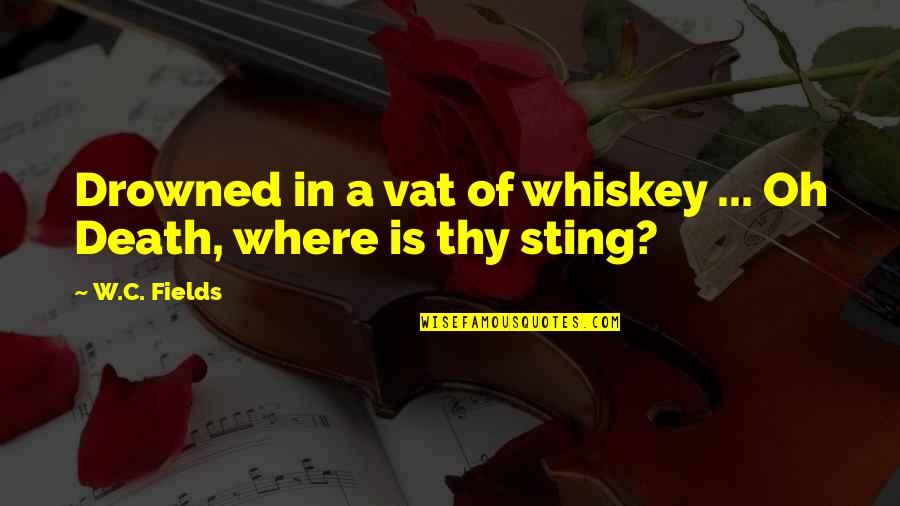 Happy Viewing Quotes By W.C. Fields: Drowned in a vat of whiskey ... Oh