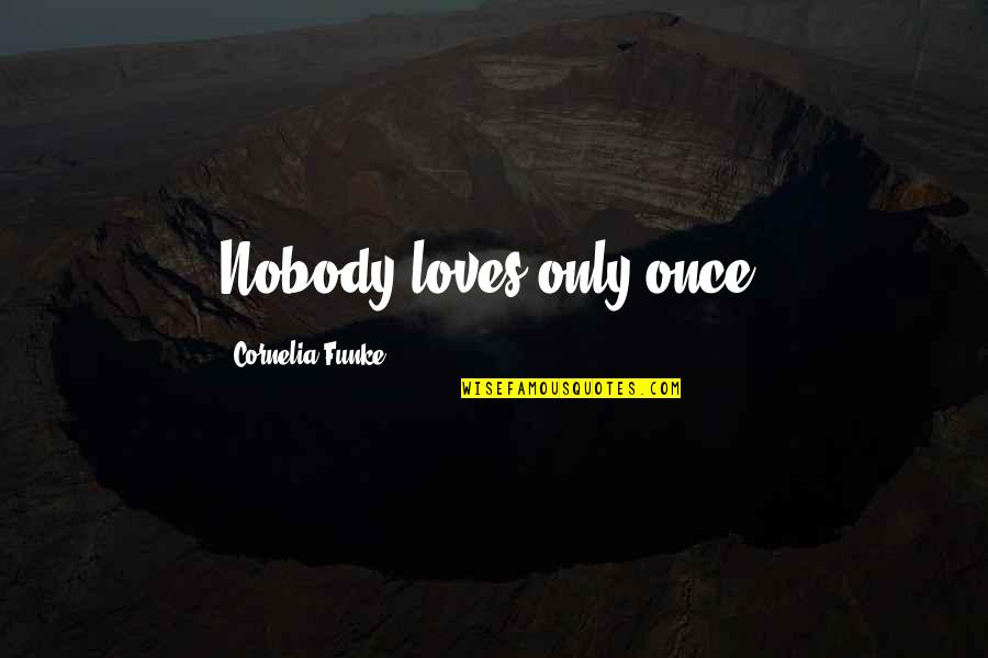 Happy Vishu Quotes By Cornelia Funke: Nobody loves only once.