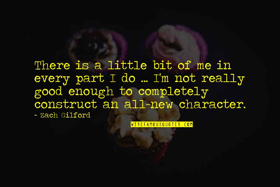 Happy Volunteering Quotes By Zach Gilford: There is a little bit of me in Happy Volunteering Quotes By Zach Gilford: There is a little bit of me in