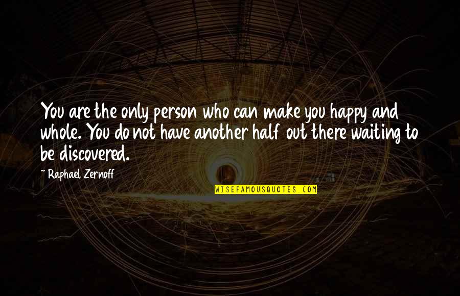Happy Waiting Quotes By Raphael Zernoff: You are the only person who can make Happy Waiting Quotes By Raphael Zernoff: You are the only person who can make
