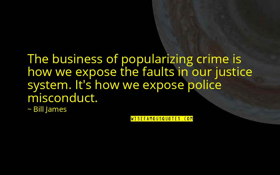 Happy Wanderer Quotes By Bill James: The business of popularizing crime is how we