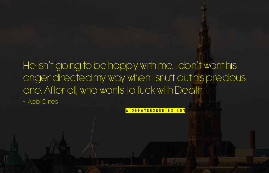 Happy Way Quotes By Abbi Glines: He isn't going to be happy with me.