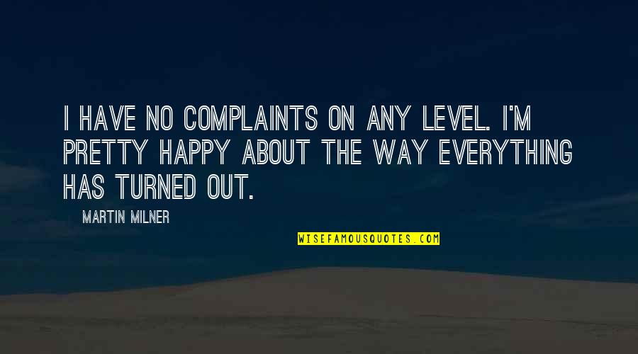 Happy Way Quotes By Martin Milner: I have no complaints on any level. I'm