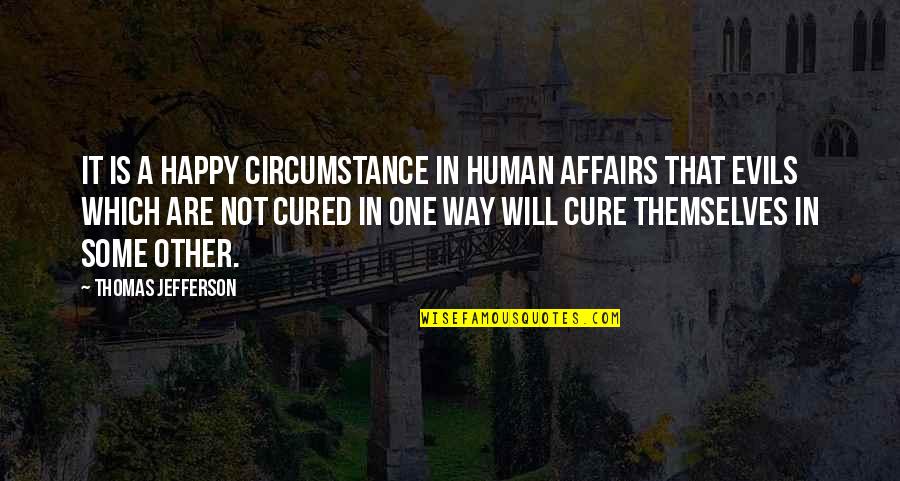 Happy Way Quotes By Thomas Jefferson: It is a happy circumstance in human affairs