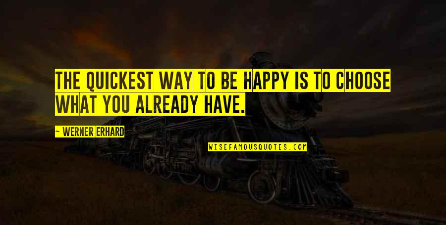 Happy Way Quotes By Werner Erhard: The quickest way to be happy is to
