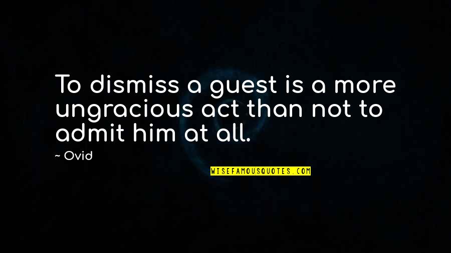 Happy Weather Quotes By Ovid: To dismiss a guest is a more ungracious