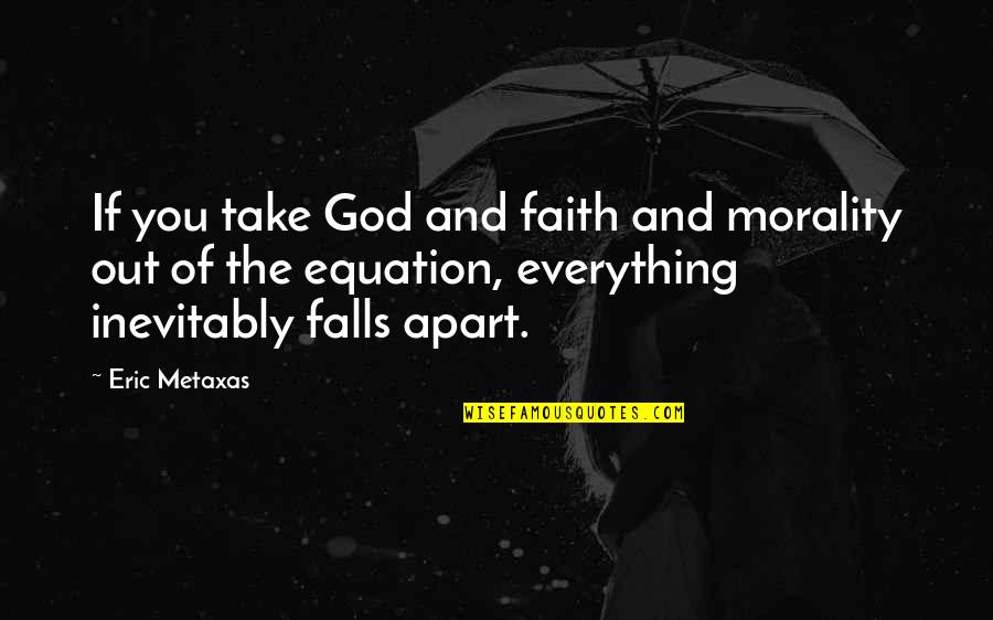 Happy Wed Quotes By Eric Metaxas: If you take God and faith and morality