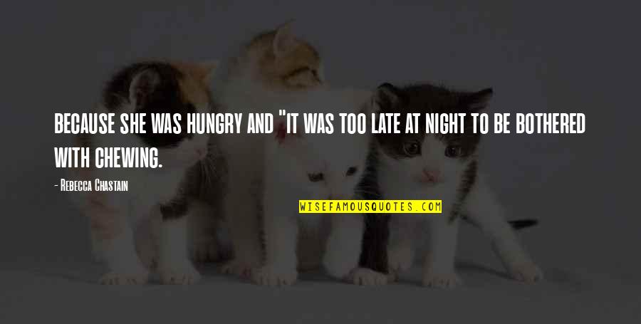 Happy Wedded Life Quotes By Rebecca Chastain: because she was hungry and "it was too Happy Wedded Life Quotes By Rebecca Chastain: because she was hungry and "it was too
