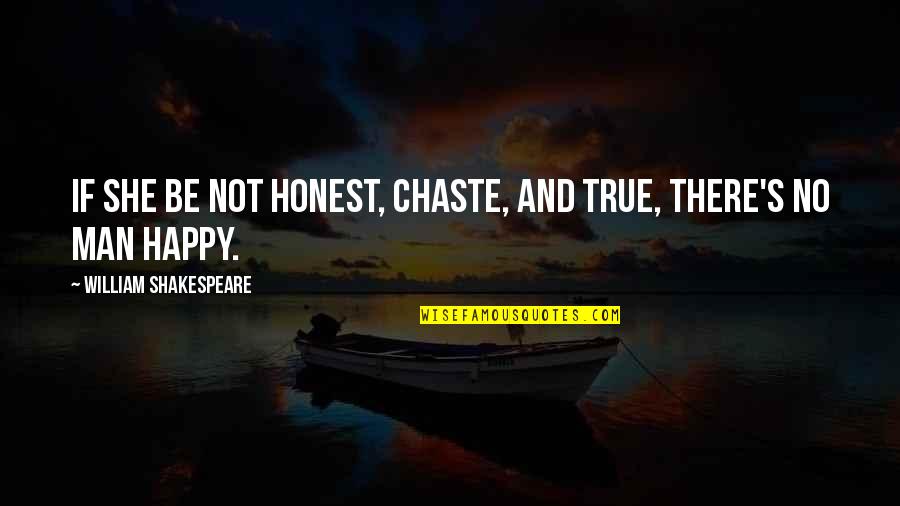 Happy Wedlock Quotes By William Shakespeare: If she be not honest, chaste, and true, Happy Wedlock Quotes By William Shakespeare: If she be not honest, chaste, and true,