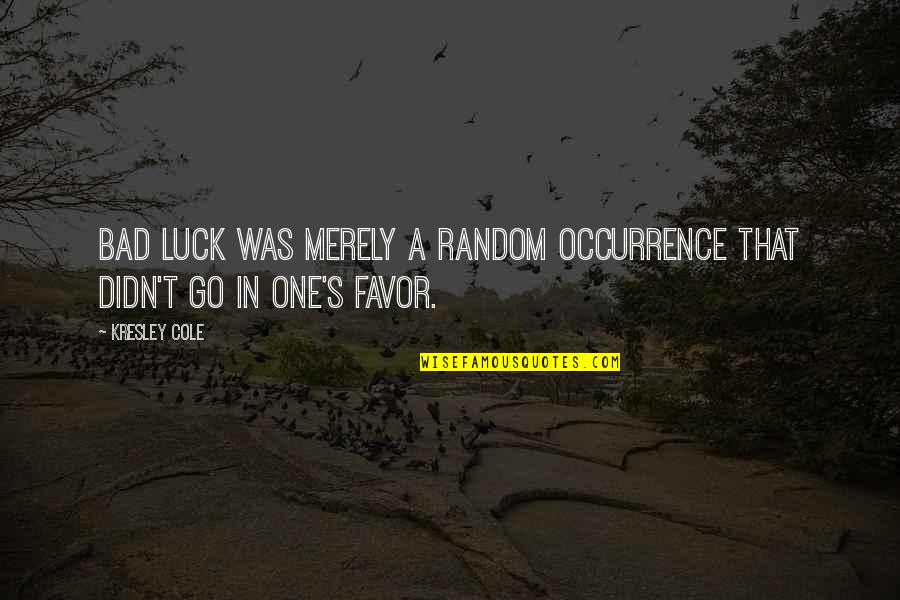 Happy Wednesday Love Quotes By Kresley Cole: Bad luck was merely a random occurrence that
