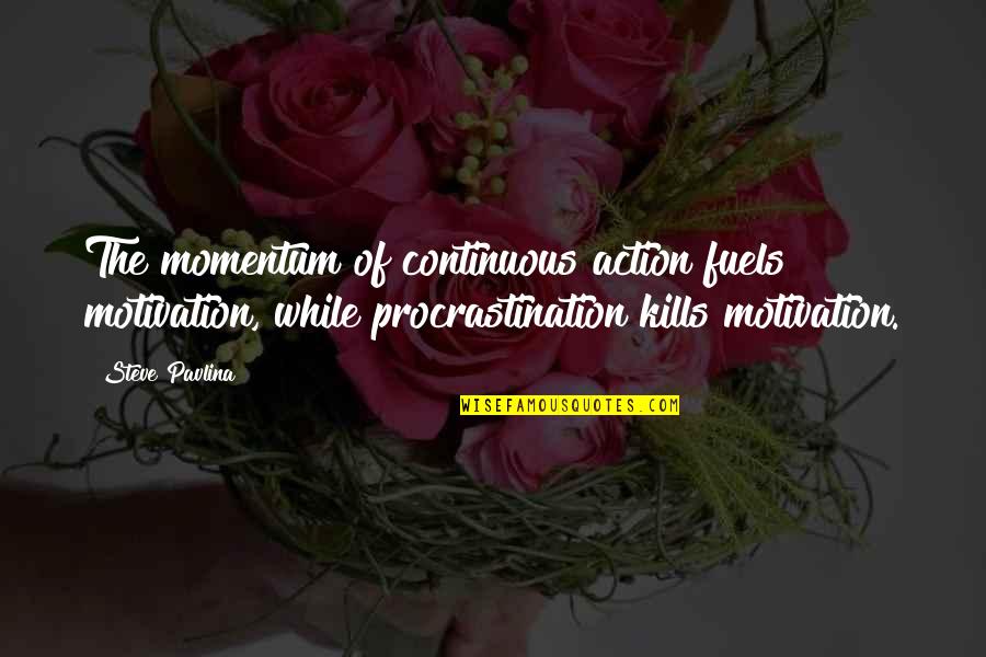 Happy Wednesday Morning Quotes By Steve Pavlina: The momentum of continuous action fuels motivation, while