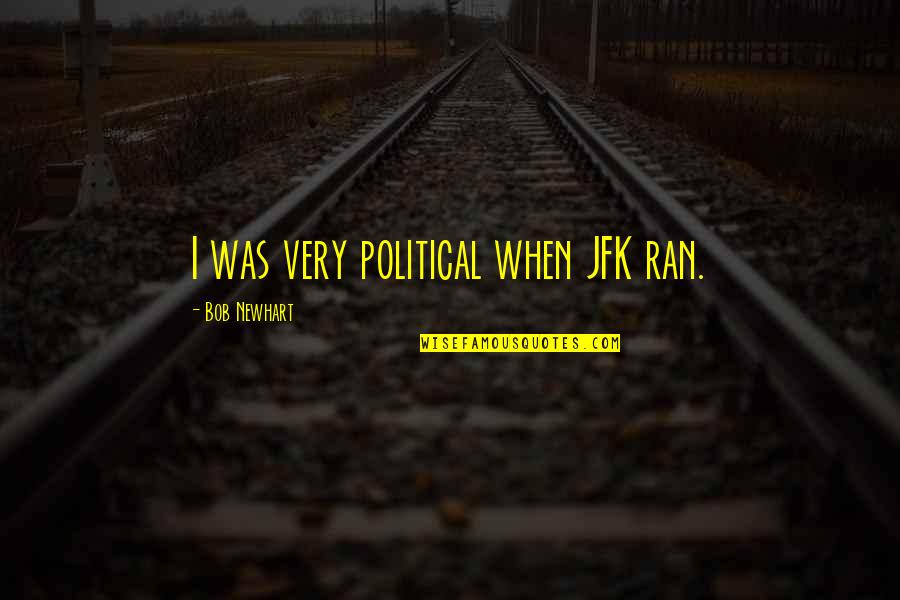 Happy Wednesday Spiritual Quotes By Bob Newhart: I was very political when JFK ran.