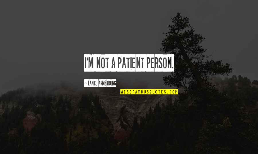 Happy Wednesday Work Quotes By Lance Armstrong: I'm not a patient person. Happy Wednesday Work Quotes By Lance Armstrong: I'm not a patient person.