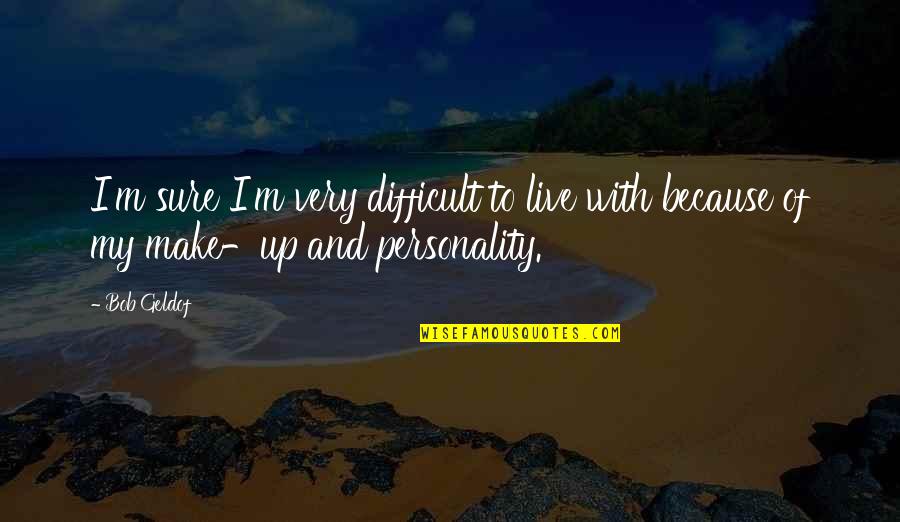 Happy Weekend Funny Images Quotes By Bob Geldof: I'm sure I'm very difficult to live with