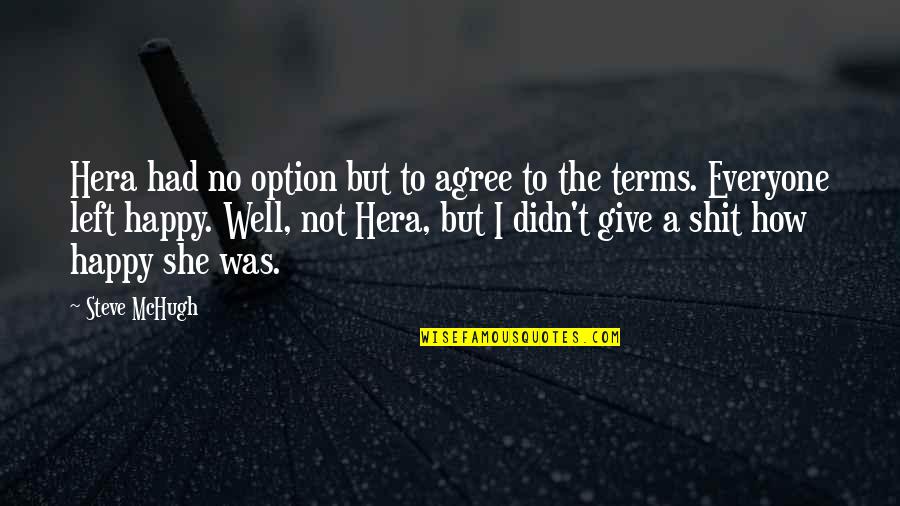 Happy Well Quotes By Steve McHugh: Hera had no option but to agree to Happy Well Quotes By Steve McHugh: Hera had no option but to agree to