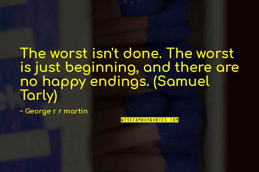 Happy We're Done Quotes By George R R Martin: The worst isn't done. The worst is just