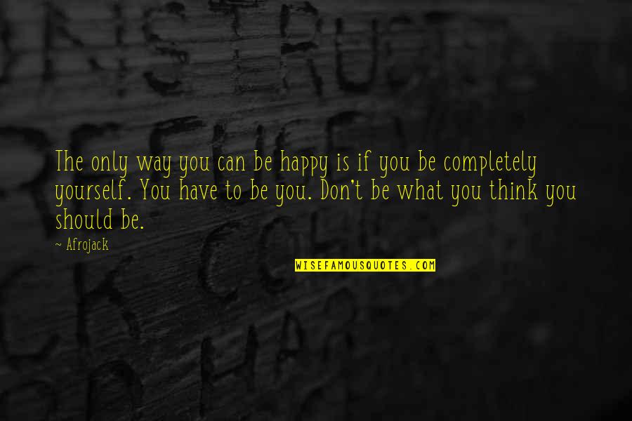 Happy What You Have Quotes By Afrojack: The only way you can be happy is