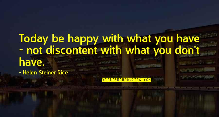Happy What You Have Quotes By Helen Steiner Rice: Today be happy with what you have -