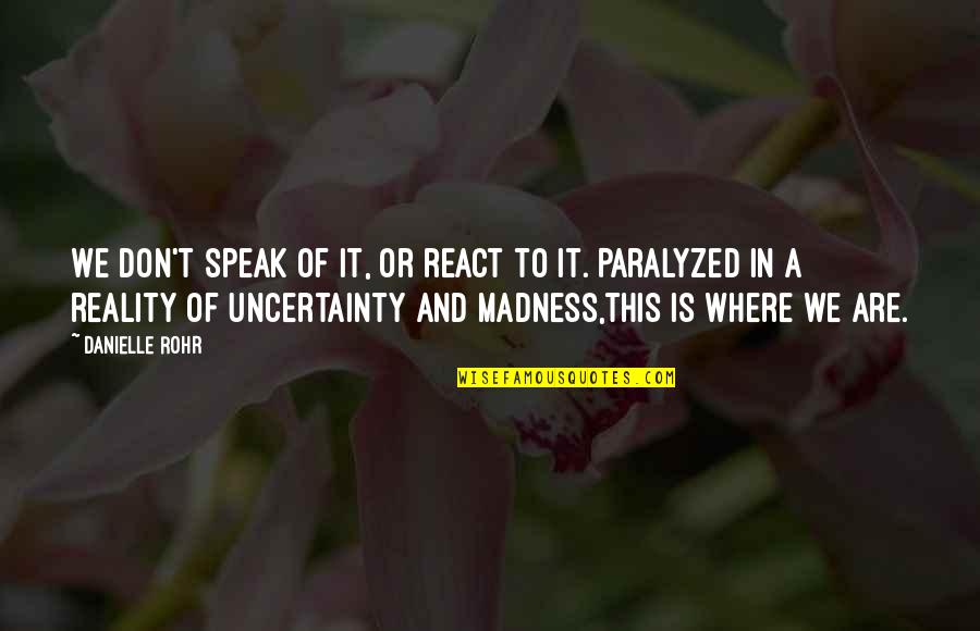 Happy When We Are Together Quotes By Danielle Rohr: We don't speak of it, or react to