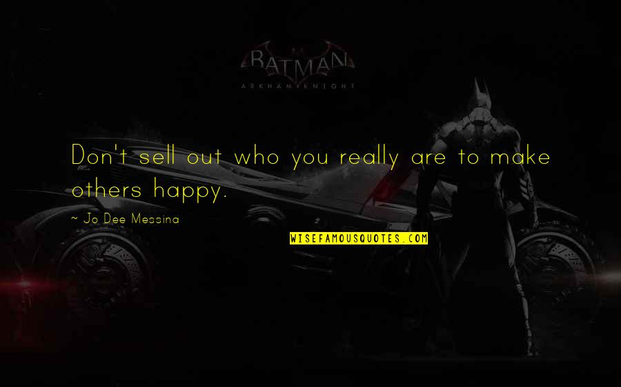 Happy Who You Are Quotes By Jo Dee Messina: Don't sell out who you really are to Happy Who You Are Quotes By Jo Dee Messina: Don't sell out who you really are to