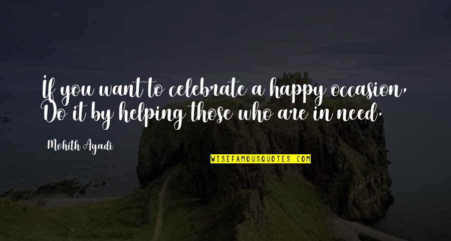 Happy Who You Are Quotes By Mohith Agadi: If you want to celebrate a happy occasion,
