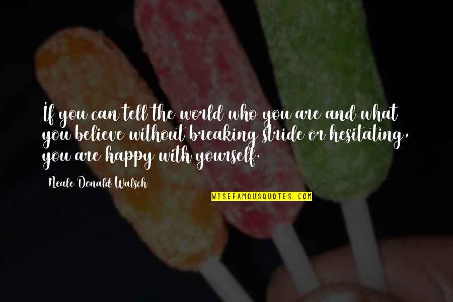 Happy Who You Are Quotes By Neale Donald Walsch: If you can tell the world who you