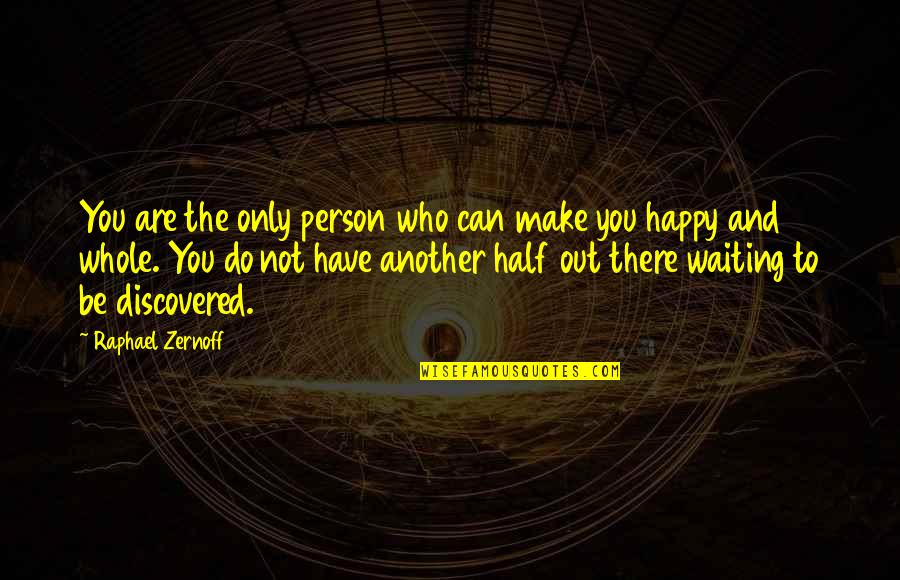 Happy Who You Are Quotes By Raphael Zernoff: You are the only person who can make