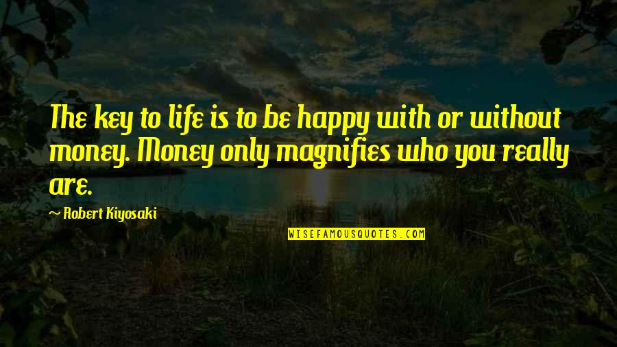 Happy Who You Are Quotes By Robert Kiyosaki: The key to life is to be happy