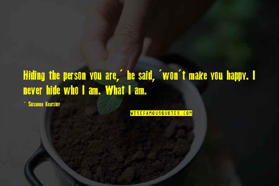 Happy Who You Are Quotes By Susanna Kearsley: Hiding the person you are,' he said, 'won't