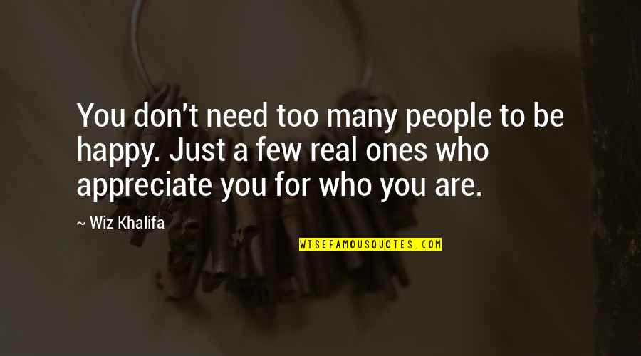 Happy Who You Are Quotes By Wiz Khalifa: You don't need too many people to be