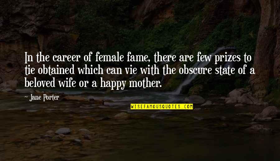 Happy Wife And Mother Quotes By Jane Porter: In the career of female fame, there are