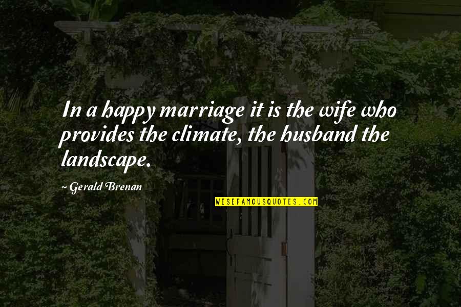 Happy Wife Quotes By Gerald Brenan: In a happy marriage it is the wife