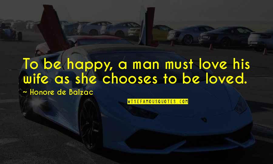 Happy Wife Quotes By Honore De Balzac: To be happy, a man must love his