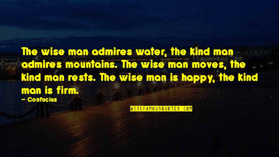 Happy Wise Quotes By Confucius: The wise man admires water, the kind man