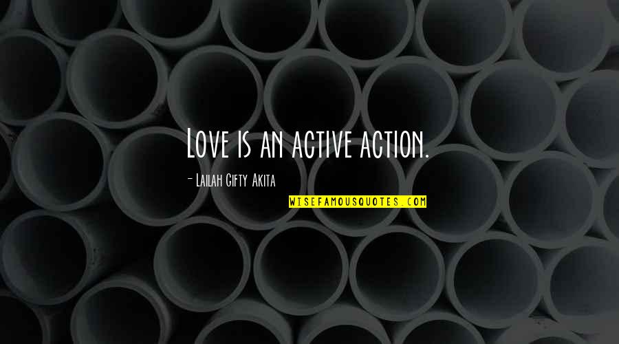 Happy Wise Quotes By Lailah Gifty Akita: Love is an active action.