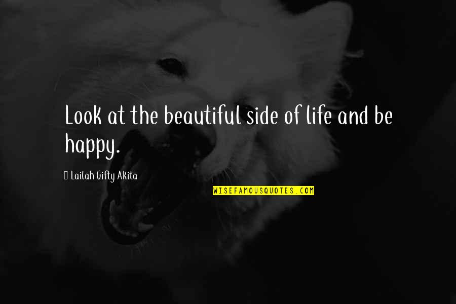 Happy Wise Quotes By Lailah Gifty Akita: Look at the beautiful side of life and